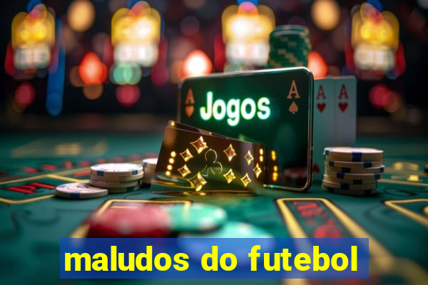 maludos do futebol